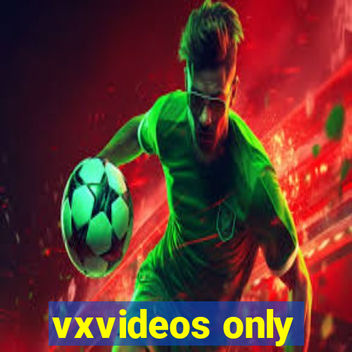 vxvideos only